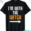 I’m With The Witch Funny Halloween Women Witch Shirt