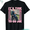 It’s Time To Go Joe Funny Donald Trump Campaign Shirt