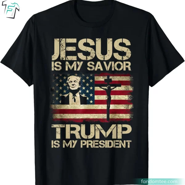 Jesus Is My Savior Trump Is My President Donald Trump’s Campaign Shirt