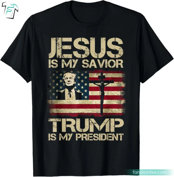 Jesus Is My Savior Trump Is My President Donald Trump’s Campaign Shirt