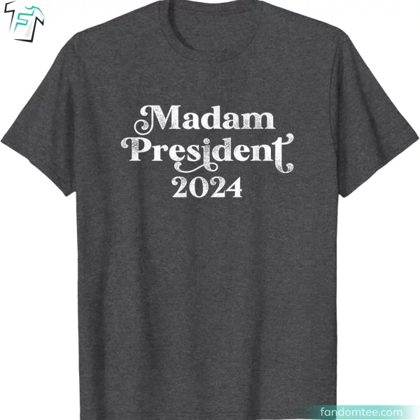 Madam President Kamala Harris 2024 Tee Shirts