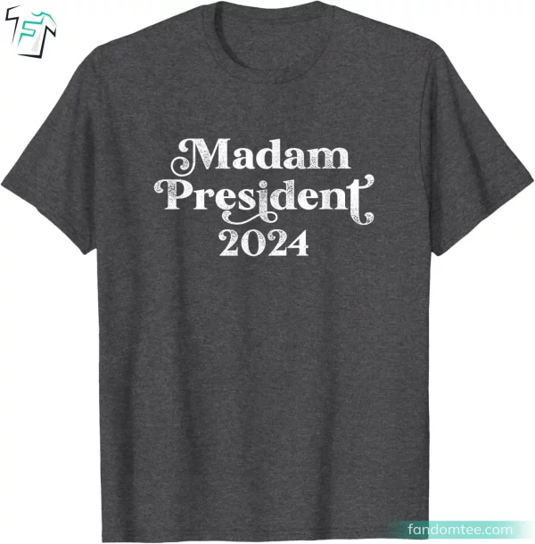 Madam President Kamala Harris 2024 Tee Shirts