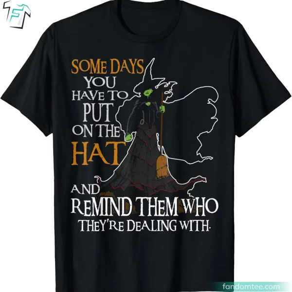 Some Day You Have To Put On The Hat Halloween Witch Tee Shirts