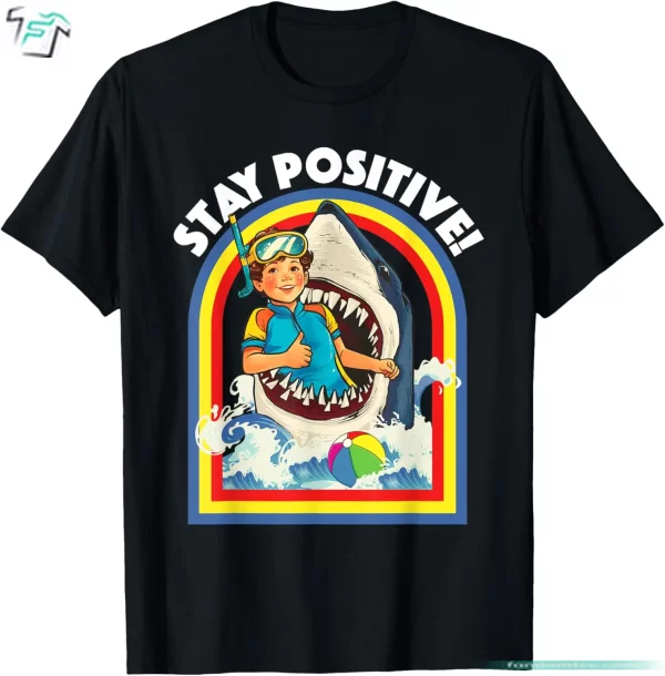 Stay Positive T Shirt Funny Shark Lover Wildlife Ocean Sea Animal