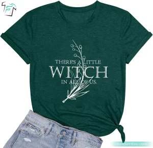 There's A Little Witch in All of Us Funny Women Witch Shirt