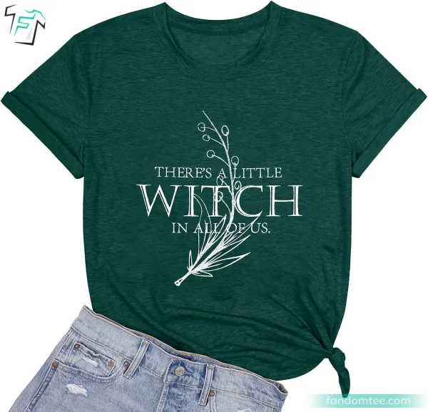 There’s A Little Witch in All of Us Funny Women Witch Shirt