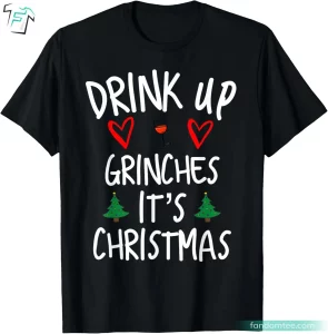 Drink Up Grinches Christmas Grinch Shirt Funny Xmas Present Ideas for Family