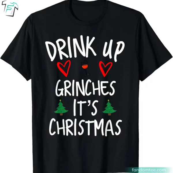 Drink Up Grinches Christmas Grinch Shirt Funny Xmas Present Ideas for Family