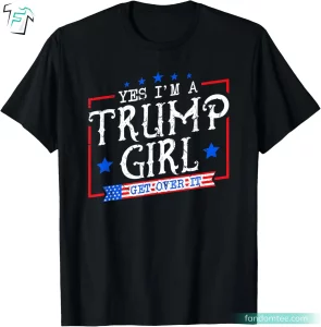 Yes I'm A Trump Girl Funny President Trump Shirt For Trump Supporter