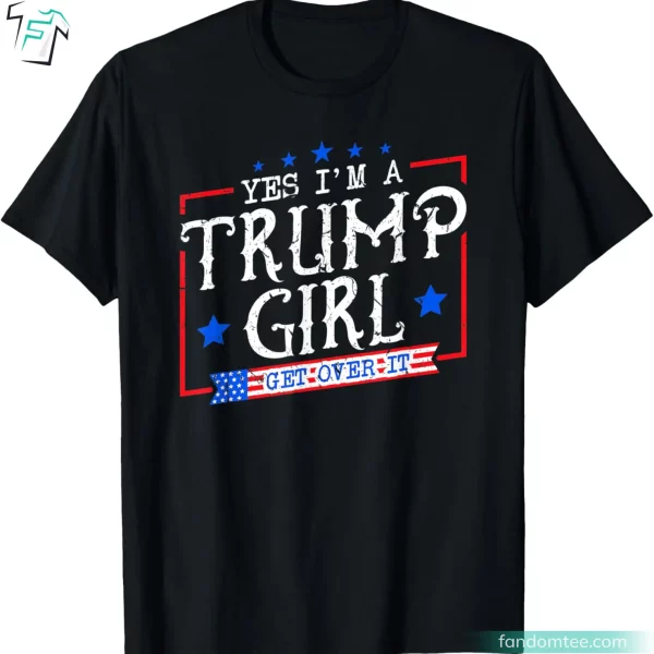 Yes I’m A Trump Girl Funny President Trump Shirt For Trump Supporter