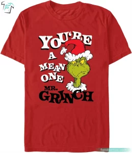 You're a Mean One Mr. Grinch T Shirts