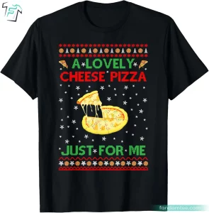 A Lovely Cheese Pizza Just For Me Funny Home Alone T Shirt