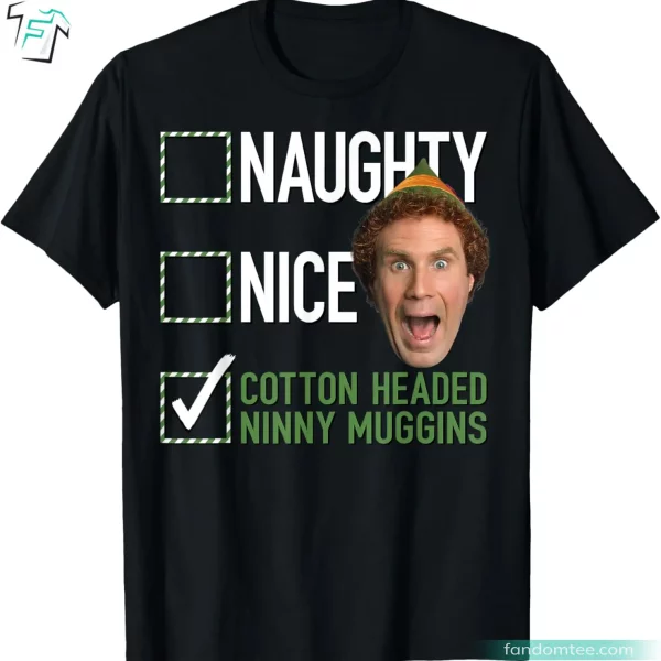 Elf Naughty Nice Cotton Headed Ninny Muggins Funny Elf Movie Shirts