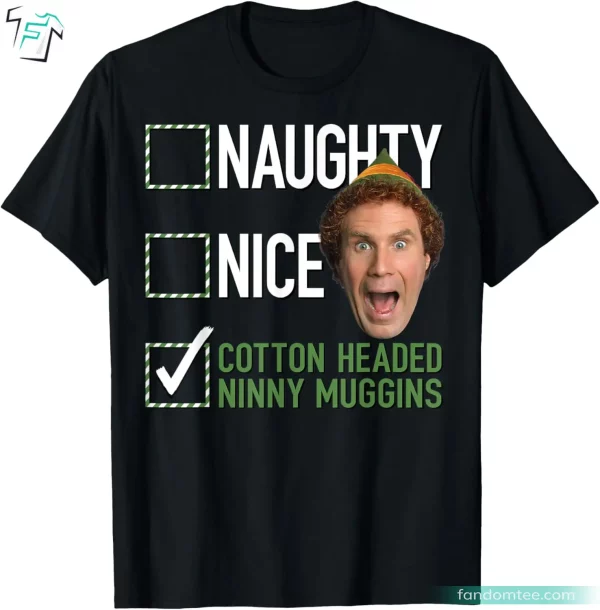 Elf Naughty Nice Cotton Headed Ninny Muggins Funny Elf Movie Shirts