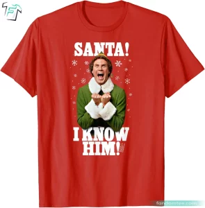 Funny Santa! I Know Him Funny Elf Movie Quote Shirts