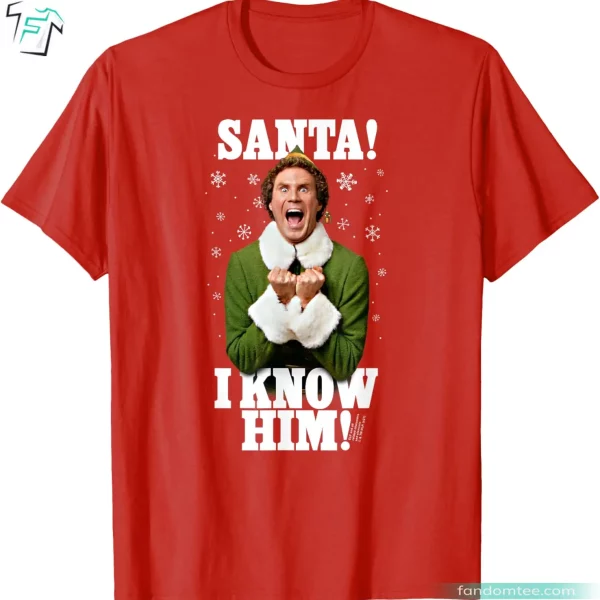 Funny Santa! I Know Him Funny Elf Movie Quote Shirts