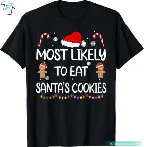 Most Likely To Eat Santas Cookies Funny Matching Christmas Shirts For Family