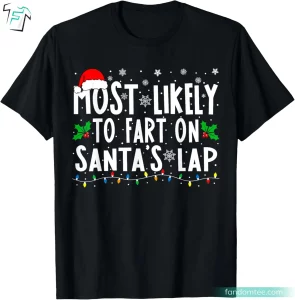 Most Likely To Fart On Santa's Lap Funny Christmas Family Matching Shirts