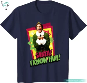 Santa I Know Him Funny Elf Shirts Christmas Movie Graphic Tee