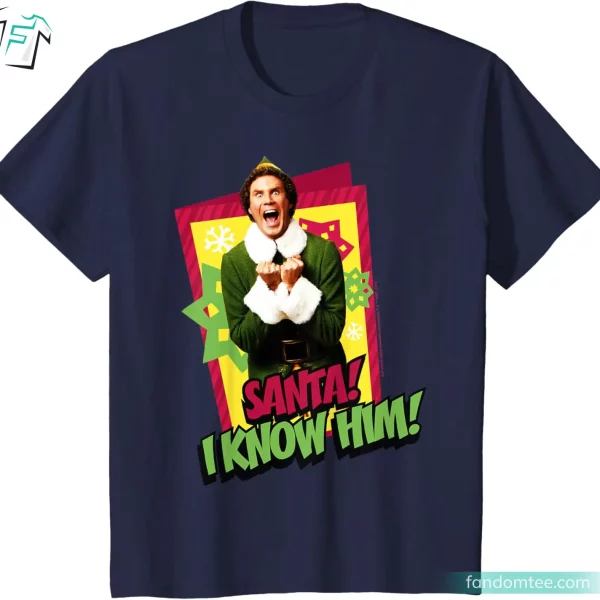 Santa I Know Him Funny Elf Shirts Christmas Movie Graphic Tee